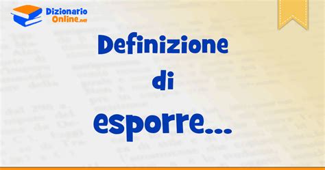 sinonimi di esporre|esporre significato.